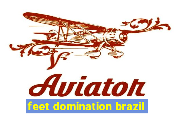 feet domination brazil